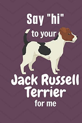 Say hi to your Jack Russell Terrier for me: For Jack Russell Terrier Dog Fans