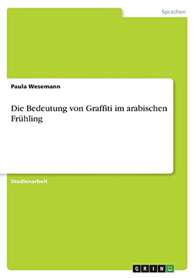 Die Bedeutung von Graffiti im arabischen Frühling (German Edition)