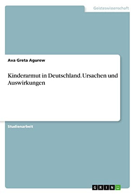 Kinderarmut in Deutschland. Ursachen und Auswirkungen (German Edition)