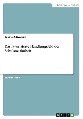 Das favorisierte Handlungsfeld der Schulsozialarbeit (German Edition)