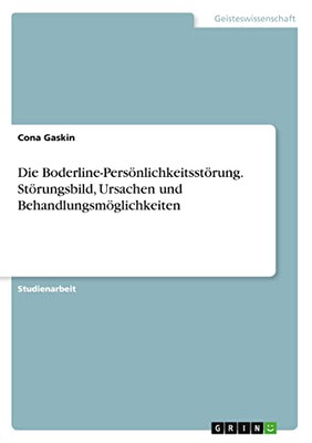 Die Boderline-Persönlichkeitsstörung. Störungsbild, Ursachen und Behandlungsmöglichkeiten (German Edition)