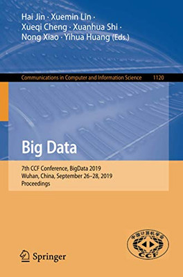 Big Data: 7th CCF Conference, BigData 2019, Wuhan, China, September 26–28, 2019, Proceedings (Communications in Computer and Information Science, 1120)