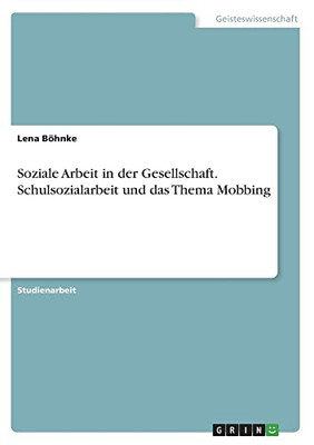 Soziale Arbeit in der Gesellschaft. Schulsozialarbeit und das Thema Mobbing (German Edition)