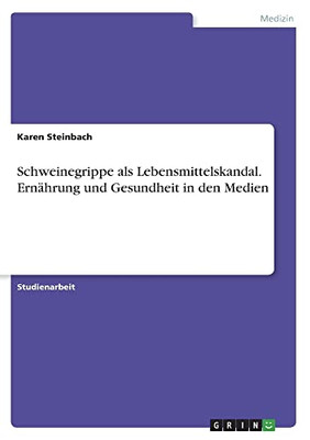 Schweinegrippe als Lebensmittelskandal. Ernährung und Gesundheit in den Medien (German Edition)
