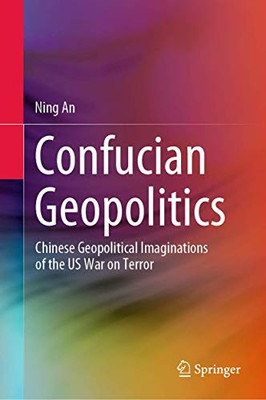 Confucian Geopolitics: Chinese Geopolitical Imaginations of the US War on Terror