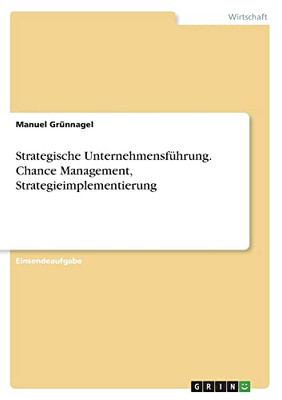 Strategische Unternehmensführung. Chance Management, Strategieimplementierung (German Edition)