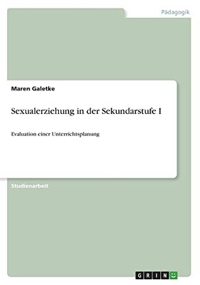 Sexualerziehung in der Sekundarstufe I: Evaluation einer Unterrichtsplanung (German Edition)