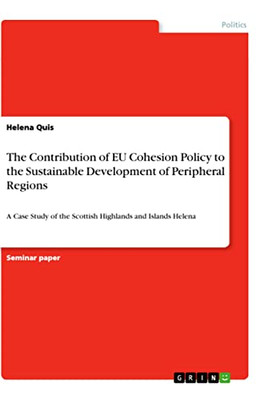 The Contribution of EU Cohesion Policy to the Sustainable Development of Peripheral Regions: A Case Study of the Scottish Highlands and Islands Helena