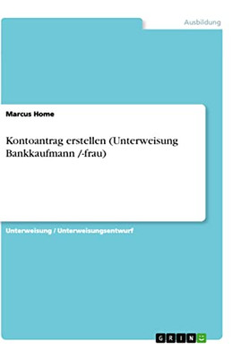 Kontoantrag erstellen (Unterweisung Bankkaufmann /-frau) (German Edition)