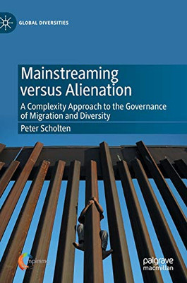 Mainstreaming versus Alienation: A Complexity Approach to the Governance of Migration and Diversity (Global Diversities)