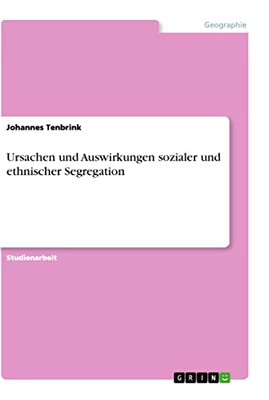 Ursachen und Auswirkungen sozialer und ethnischer Segregation (German Edition)