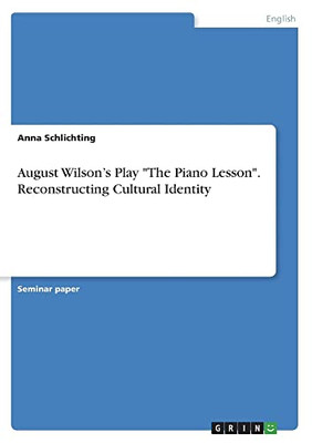 August Wilson's Play The Piano Lesson. Reconstructing Cultural Identity