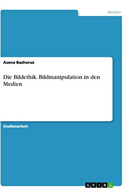 Die Bildethik. Bildmanipulation in den Medien (German Edition)