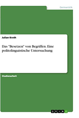 Das Besetzen von Begriffen. Eine politolinguistische Untersuchung (German Edition)