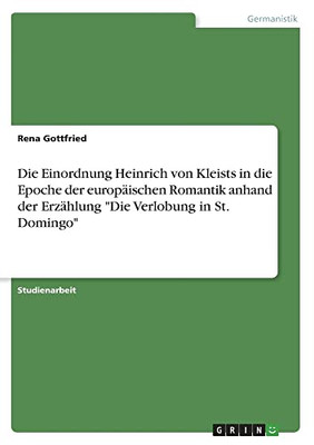 Die Einordnung Heinrich von Kleists in die Epoche der europäischen Romantik anhand der Erzählung Die Verlobung in St. Domingo (German Edition)