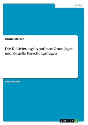 Die Kultivierungshypothese: Grundlagen und aktuelle Forschungsfragen (German Edition)
