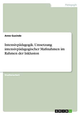 Intensivpädagogik. Umsetzung intensivpädagogischer Maßnahmen im Rahmen der Inklusion (German Edition)