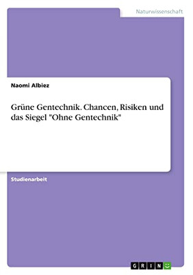 Grüne Gentechnik. Chancen, Risiken und das Siegel Ohne Gentechnik (German Edition)