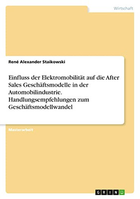 Einfluss der Elektromobilität auf die After Sales Geschäftsmodelle in der Automobilindustrie. Handlungsempfehlungen zum Geschäftsmodellwandel (German Edition)