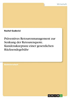 Präventives Retourenmanagement zur Senkung der Retourenquote. Kundenakzeptanz einer gesetzlichen Rücksendegebühr (German Edition)