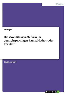 Die Zwei-Klassen-Medizin im deutschsprachigen Raum. Mythos oder Realität? (German Edition)