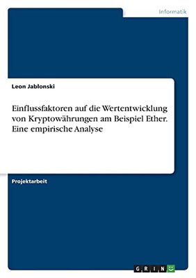 Einflussfaktoren auf die Wertentwicklung von Kryptowährungen am Beispiel Ether. Eine empirische Analyse (German Edition)