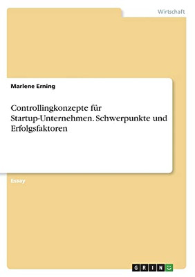 Controllingkonzepte für Startup-Unternehmen. Schwerpunkte und Erfolgsfaktoren (German Edition)