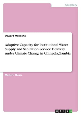 Adaptive Capacity for Institutional Water Supply and Sanitation Service Delivery under Climate Change in Chingola, Zambia