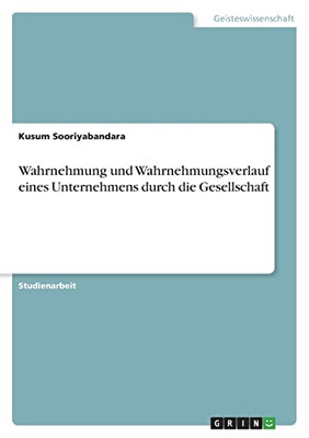 Wahrnehmung und Wahrnehmungsverlauf eines Unternehmens durch die Gesellschaft (German Edition)