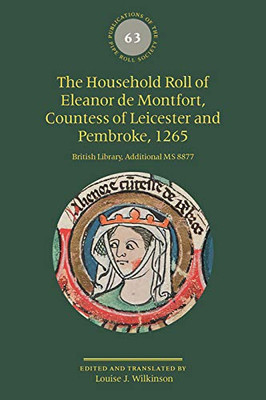 The Household Roll of Eleanor de Montfort, Countess of Leicester and Pembroke, 1265: British Library, Additional MS 8877 (Publications of the Pipe Roll Society New Series)