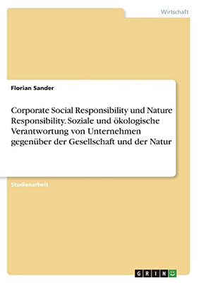 Corporate Social Responsibility und Nature Responsibility. Soziale und ökologische Verantwortung von Unternehmen gegenüber der Gesellschaft und der Natur (German Edition)
