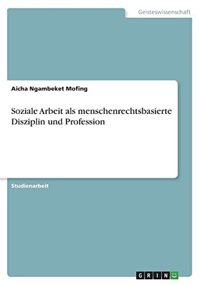 Soziale Arbeit als menschenrechtsbasierte Disziplin und Profession (German Edition)