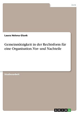 Gemeinnützigkeit in der Rechtsform für eine Organisation. Vor- und Nachteile (German Edition)