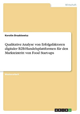 Qualitative Analyse von Erfolgsfaktoren digitaler B2B-Handelsplattformen für den Markteintritt von Food Start-ups (German Edition)