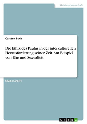 Die Ethik des Paulus in der interkulturellen Herausforderung seiner Zeit. Am Beispiel von Ehe und Sexualität (German Edition)