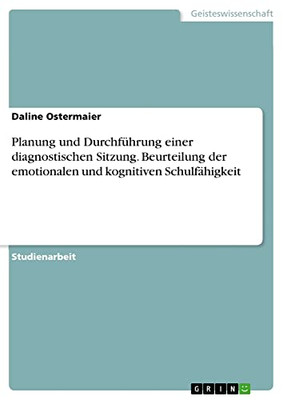 Planung und Durchführung einer diagnostischen Sitzung. Beurteilung der emotionalen und kognitiven Schulfähigkeit (German Edition)