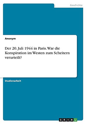 Der 20. Juli 1944 in Paris. War die Konspiration im Westen zum Scheitern verurteilt? (German Edition)