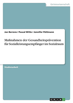 Maßnahmen der Gesundheitsprävention für Sozialleistungsempfänger im Sozialraum (German Edition)