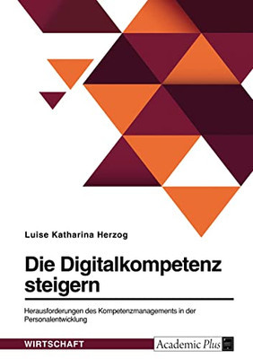 Die Digitalkompetenz steigern. Herausforderungen des Kompetenzmanagements in der Personalentwicklung (German Edition)