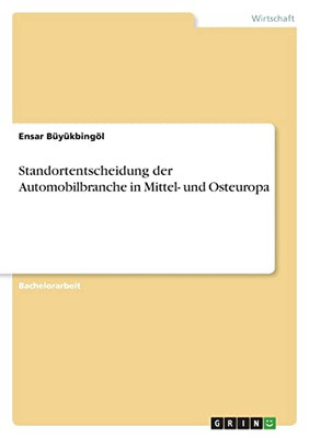 Standortentscheidung der Automobilbranche in Mittel- und Osteuropa (German Edition)