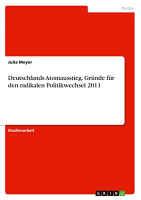 Deutschlands Atomausstieg. Gründe für den radikalen Politikwechsel 2011 (German Edition)
