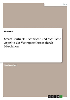 Smart Contracts. Technische und rechtliche Aspekte des Vertragsschlusses durch Maschinen (German Edition)