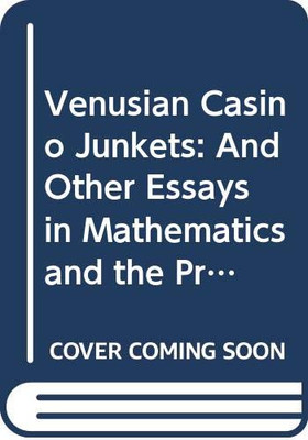 Venusian Casino Junkets: And Other Essays in Mathematics and the Probabilities of Gambling