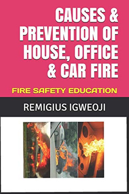 CAUSES & PREVENTION OF HOUSE, OFFICE & CAR FIRE: FIRE SAFETY EDUCATION