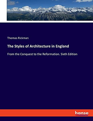 The Styles of Architecture in England: From the Conquest to the Reformation. Sixth Edition