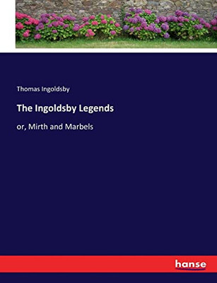 The Ingoldsby Legends: or, Mirth and Marbels