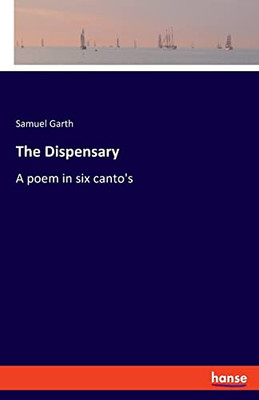 The Dispensary: A poem in six canto's