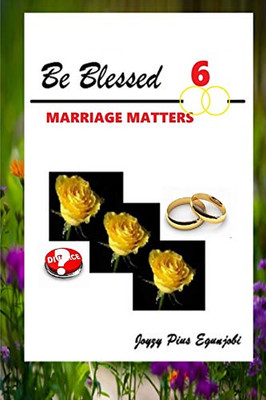 BE BLESSED 6: MARRIAGE MATTERS
