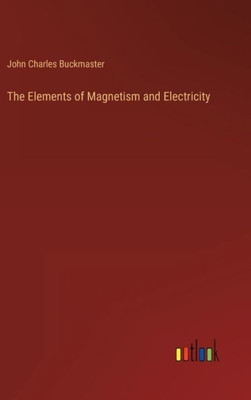 The Elements of Magnetism and Electricity - 9783368124496