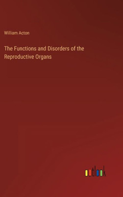 The Functions and Disorders of the Reproductive Organs - 9783368124717